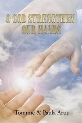 O God Strengthen Our Hands by Tommie Artis