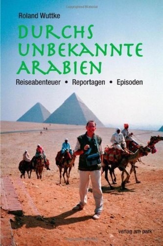 Durchs unbekannte Arabien, Roland Wuttke