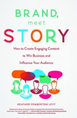 Brand, Meet Story: How to Create Engaging Content to Wi - HardBack NEW Levy, Hea