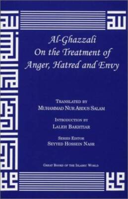al-Ghazzali On the Treatment of Anger, Hatred and Envy (Alchemy of Hap - GOOD