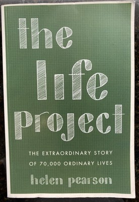 The Life Project The Extraordinary Story of 70,000 Ordinary Lives Helen Pearson