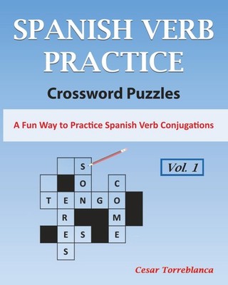 Learn Spanish Verbs Crossword Puzzles Vol. 1: A Fun Way to Practice Spanish Verb