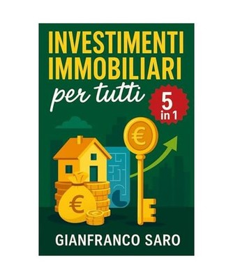 Investimenti Immobiliari per Tutti: 5 Manuali Completi per Imparare Tutto sul Me