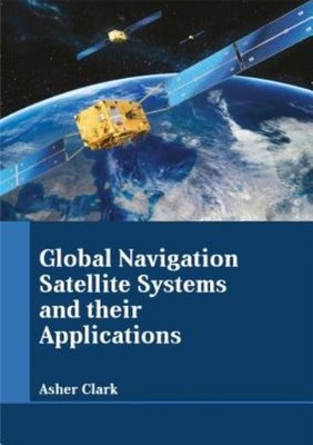 Global Navigation Satellite Systems And Their Applications