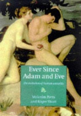 Ever since Adam and Eve: The Evolution of Human Sexuality by Potts, Malcolm