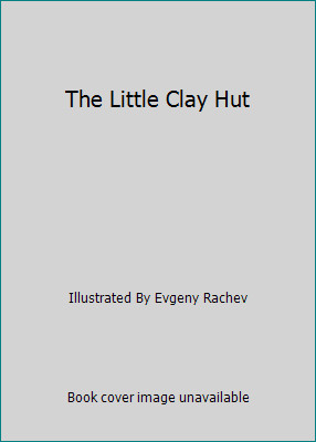 The Little Clay Hut by Illustrated By Evgeny Rachev