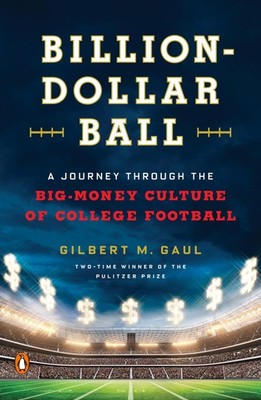 Billion-Dollar Ball: A Journey Through the Big-Money Culture of College Foot...