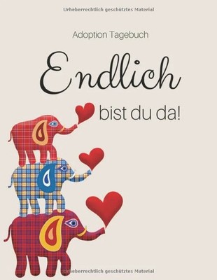 Adoption Tagebuch - Endlich bist du da!: Babybuch Buch Independently published