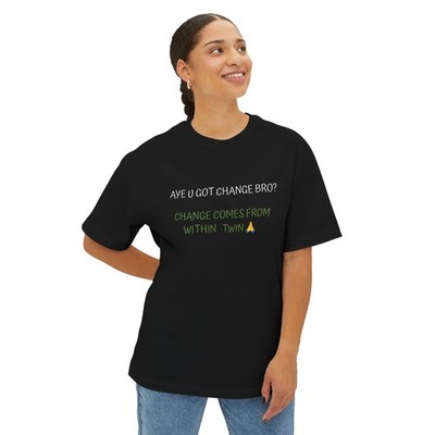 aye u got change bro? change comes from within twin T-Shirt  