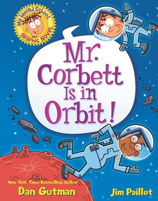 My Weird School Graphic Novel #1: Mr. Corbett is in Orbit! by Dan Gutman (Englis