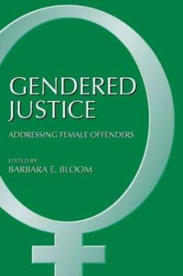 Gendered Justice : Addressing Female Offenders by Barbara E. Bloom (2003, Hardco