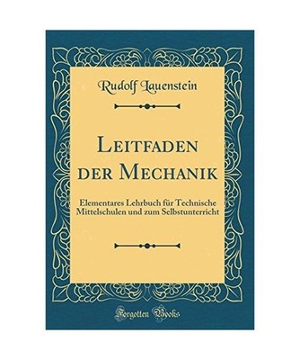 Leitfaden der Mechanik: Elementares Lehrbuch für Technische Mittelschulen und z