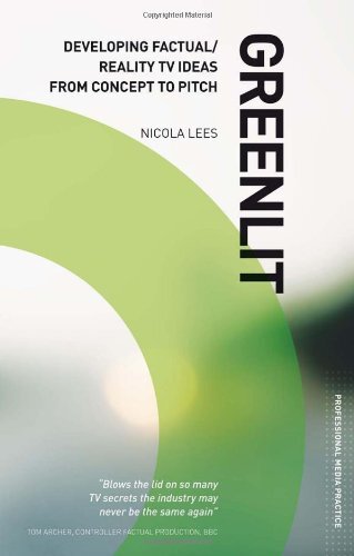 Greenlit: Developing Factual/Reality TV Ideas from Concept to Pi