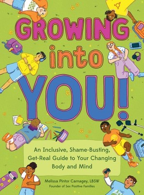 Growing into You!: An Inclusive, Shame-Busting, Get-Real Guide to Your Changi...