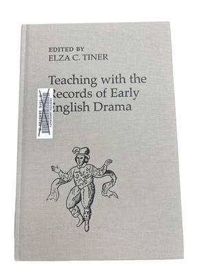 Teaching with the Records of Early English Drama Elza C. Tiner 2006 University