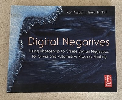 Digital Negatives: Using Photoshop To Create Digital Negatives For Silver Book