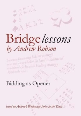 Bridge Lessons: Bidding as Opener,Andrew Robson