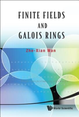 Finite Fields And Galois Rings by Zhe-xian Wan: New