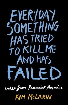 Everyday Something Has Tried to Kill Me and Has Failed - 9781632461582