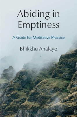 Abiding in Emptiness: A Guide for Meditative Practice, Analayo 9781614299172..