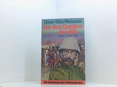 Meissner An den Quellen des Nils Emin Pascha 1885, die Abenteuer der Weltentdeck