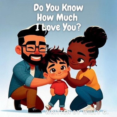 Do You Know How Much I Love You?: A Heartwarming Tale of Boundless Parental Love