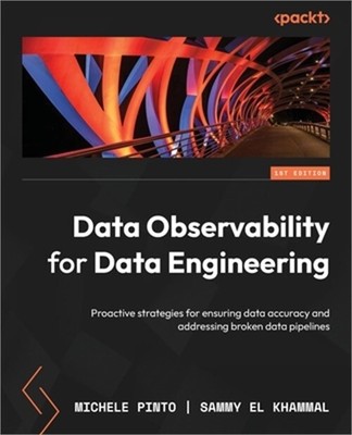 Data Observability for Data Engineering: Proactive strategies for ensuring data