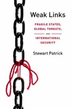Weak Links: Fragile States, Global Threats, and International Security Stewart