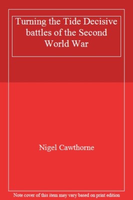 Turning the Tide Decisive battles of the Second World War By Nig | eBay