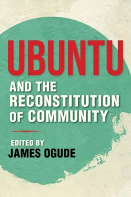 Ubuntu and the Reconstitution of Community by James Ogude: New