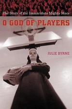 O God of Players: The Story of the Immaculata Mighty Macs by Julie Byrne (Englis