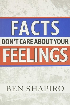 Facts Don't Care about Your Feelings - paperback Shapiro, Ben