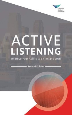 Active Listening: Improve Your Ability to Listen and Lead, Second Edition by Ce,