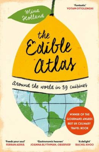 The Edible Atlas: Around the World in Thirty-Nine Cuisines by Mina Holland