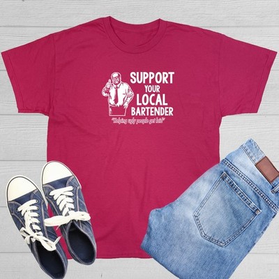 Support Your Local Bartender Helping Ugly People Get Laid Novelty Funny T-shirts