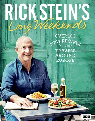 Rick Stein's Long Weekends: Over 100 New Recipes from My... - Stein, Rick