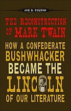 The Reconstruction of Mark Twain: How a Confederate Bushwhacker Became the Linco