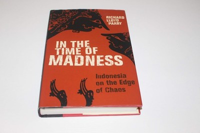 In the Time of Madness: Indonesia on the Edge of Chaos