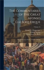 The Commentaries of the Great Afonso Dalboquerque: Second Viceroy of India, Volu