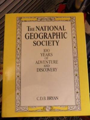 The National Geographic Society: 100 Years of Adventure and Discovery - GOOD