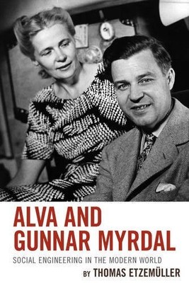 ALVA AND GUNNAR MYRDAL: SOCIAL ENGINEERING IN THE MODERN By Thomas Etzemuller
