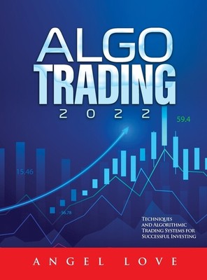 Algo Trading 2022: Techniques And Algorithmic Trading Systems For Successfu...