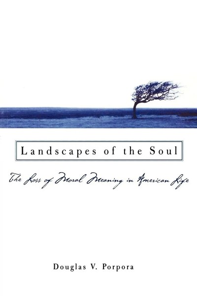 Landscapes Of The Soul The Loss Of Moral Meaning In American Life Porpora Buch-image