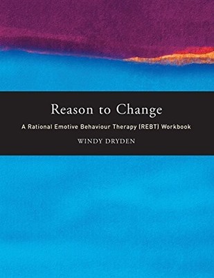 Reason to Change: A Rational Emotive Behaviour Th... by Dryden, Windy 0415229804