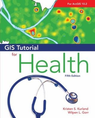 GIS Tutorial for Health : Fifth Edition Wilpen L., Kurland, Krist