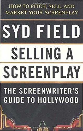 Selling a Screenplay: The Screenwriter's Guide to Hollywood - Field, Syd