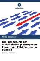 Die Bedeutung Der Wahrnehmungsbezogenen Kognitiven FäHigkeiten Im FußBall | Buch