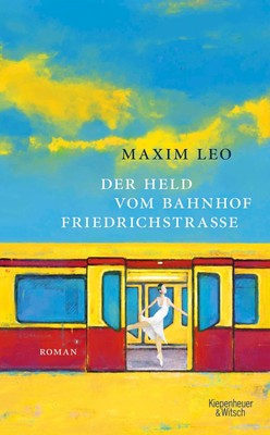 Der Held vom Bahnhof Friedrichstraße Maxim Leo