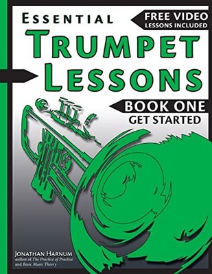 Essential Trumpet Lessons, Book One: Get Started : Tone, Breathing, Tongue ...