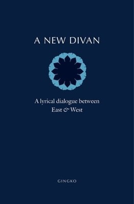 A New Divan: A Lyrical Dialogue between East & West by Barbara Schwepcke: New